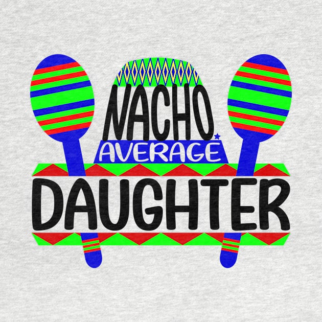 Nacho Average Daughter by colorsplash